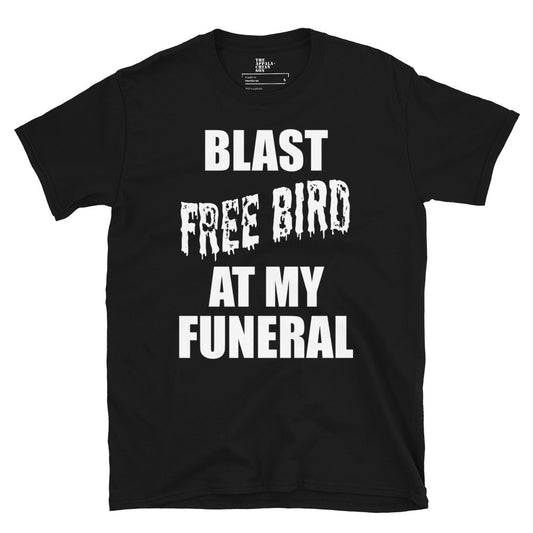 Blast Free Bird At My Funeral Unisex T-Shirt